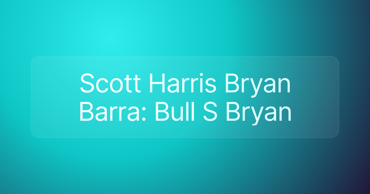 Scott Harris Bryan Barra: Bull S Bryan