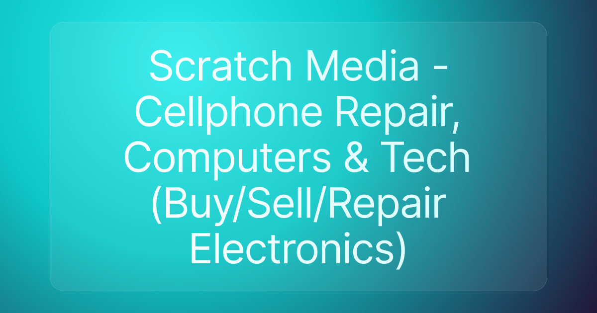 Scratch Media - Cellphone Repair, Computers & Tech (Buy/Sell/Repair Electronics)