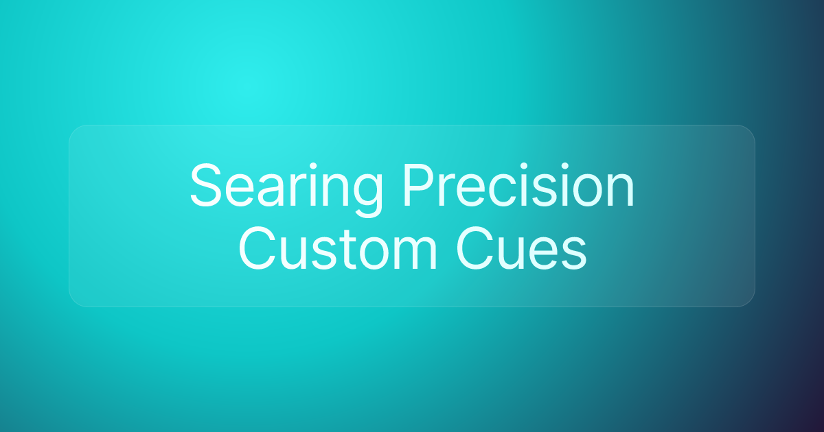Searing Precision Custom Cues