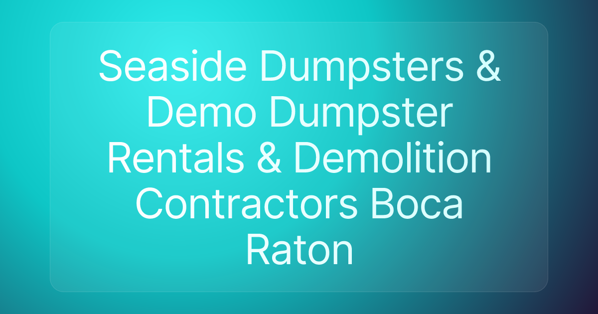 Seaside Dumpsters & Demo Dumpster Rentals & Demolition Contractors Boca Raton