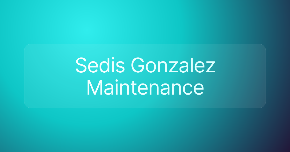 Sedis Gonzalez Maintenance