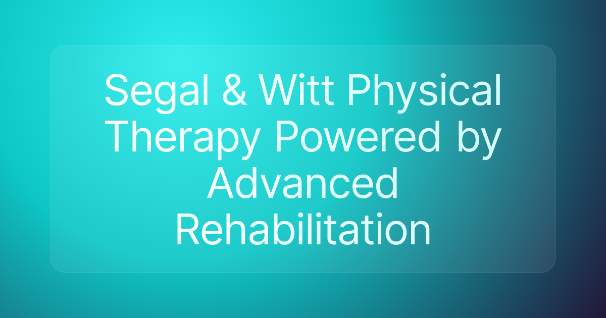 Segal & Witt Physical Therapy Powered by Advanced Rehabilitation