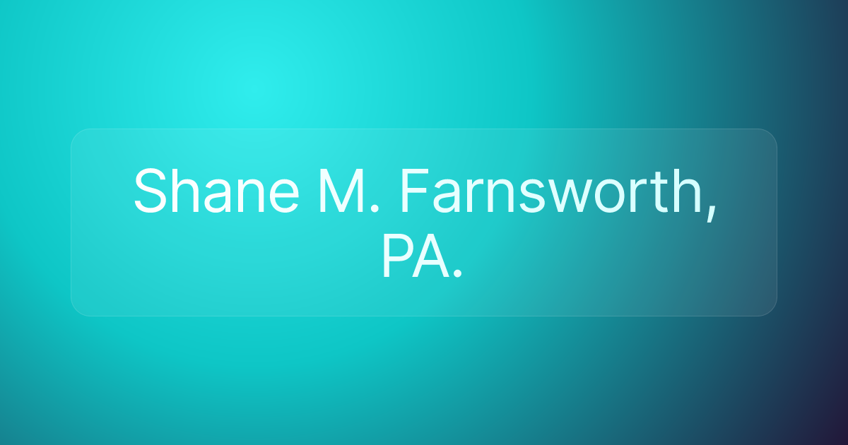 Shane M. Farnsworth, PA.