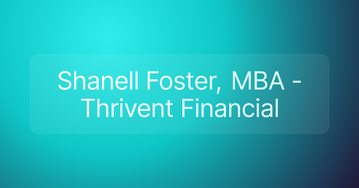 Shanell Foster, MBA - Thrivent Financial