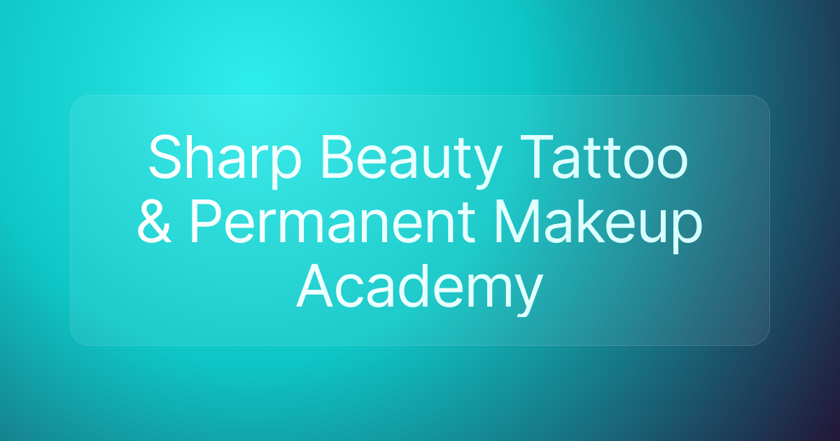 Sharp Beauty Tattoo & Permanent Makeup Academy