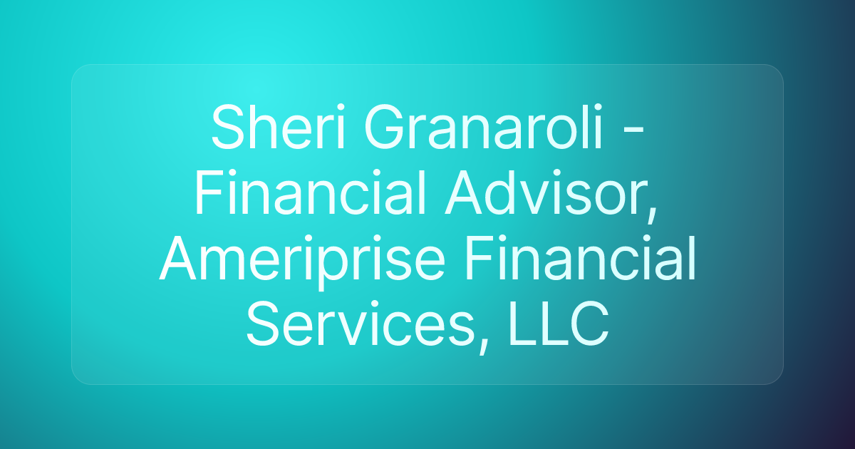 Sheri Granaroli - Financial Advisor, Ameriprise Financial Services, LLC
