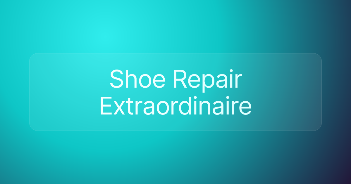 Shoe Repair Extraordinaire