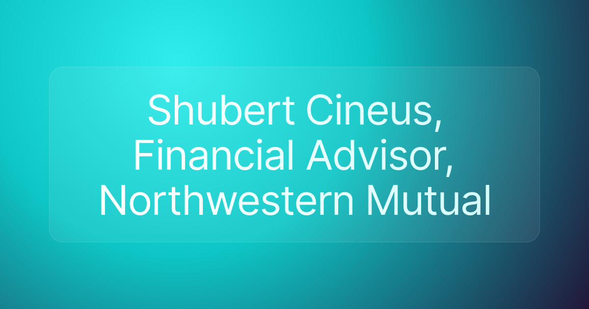 Shubert Cineus, Financial Advisor, Northwestern Mutual