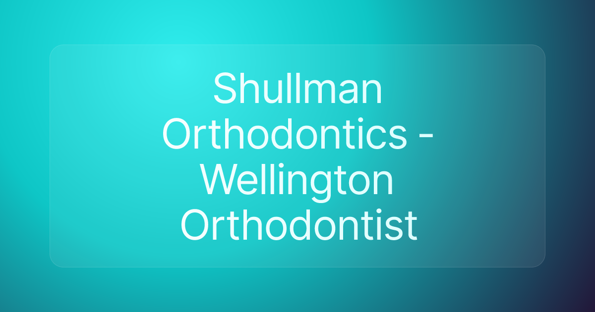 Shullman Orthodontics - Wellington Orthodontist