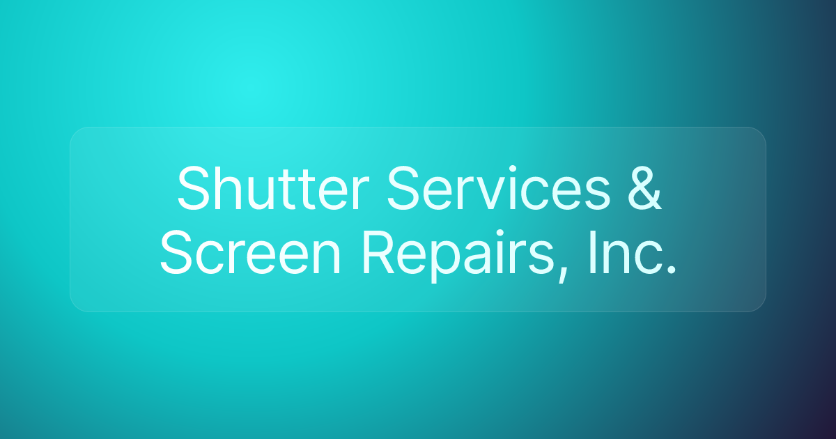 Shutter Services & Screen Repairs, Inc.