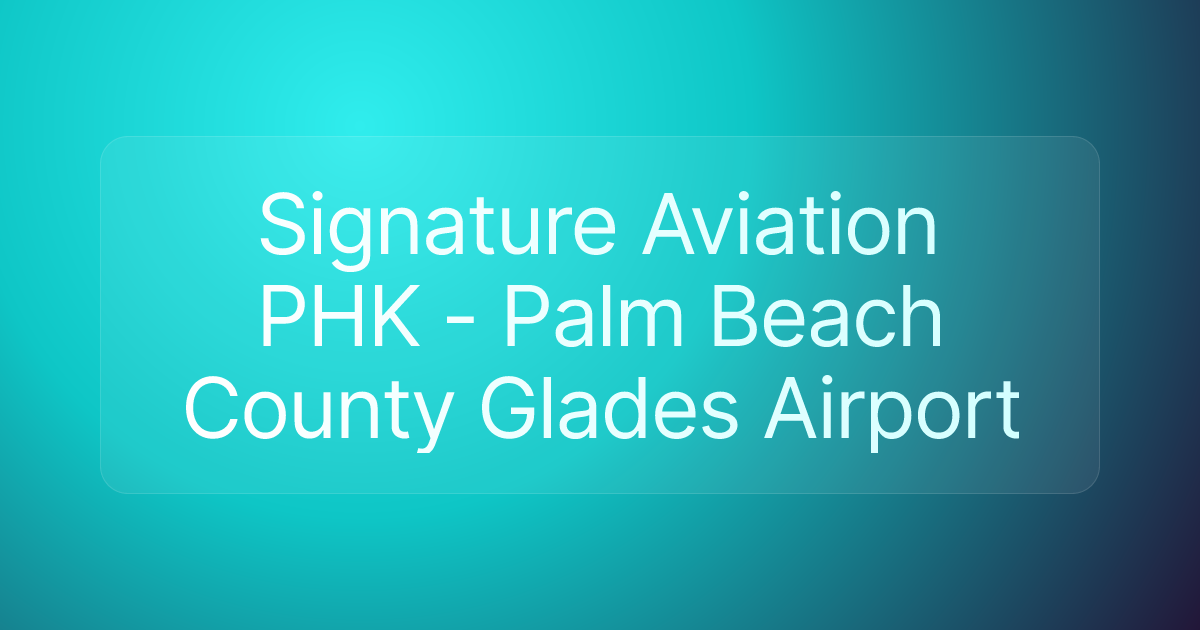 Signature Aviation PHK - Palm Beach County Glades Airport
