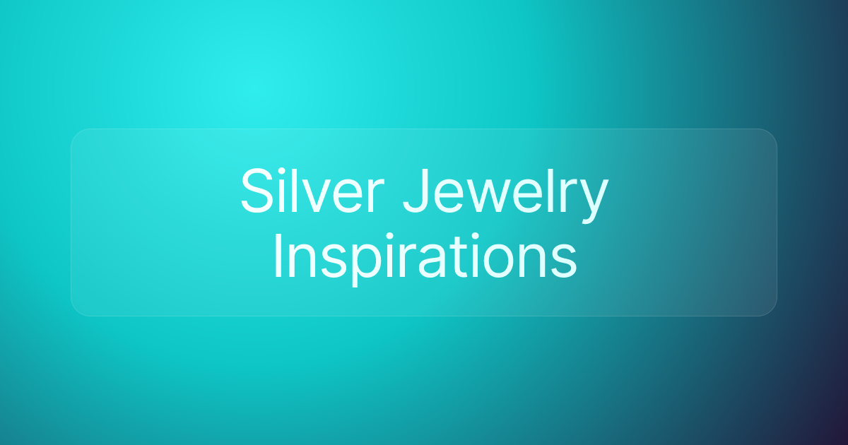 Silver Jewelry Inspirations