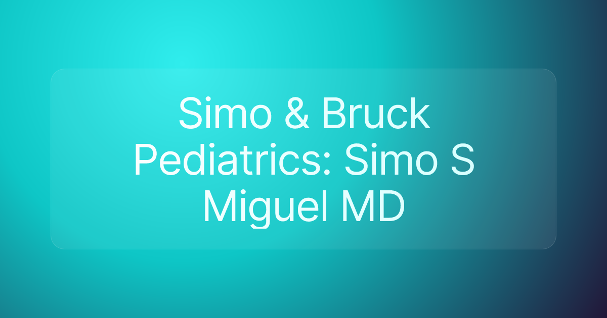 Simo & Bruck Pediatrics: Simo S Miguel MD