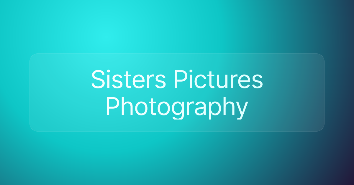 Sisters Pictures Photography