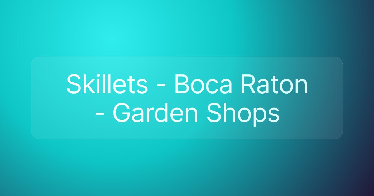 Skillets - Boca Raton - Garden Shops