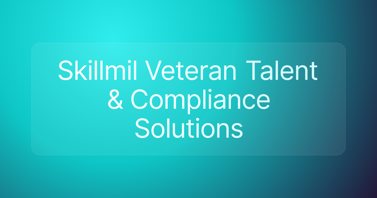 Skillmil Veteran Talent & Compliance Solutions