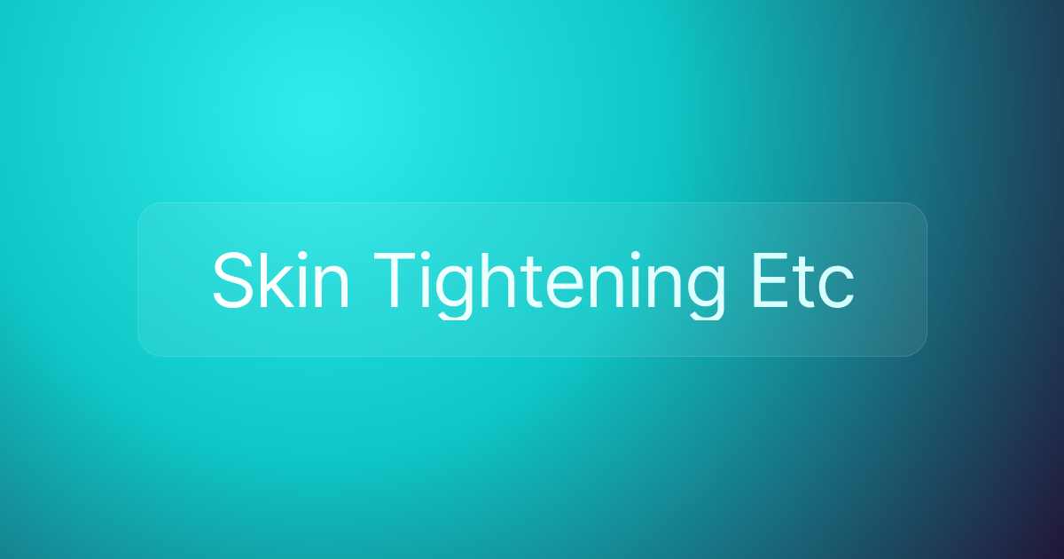 Skin Tightening Etc