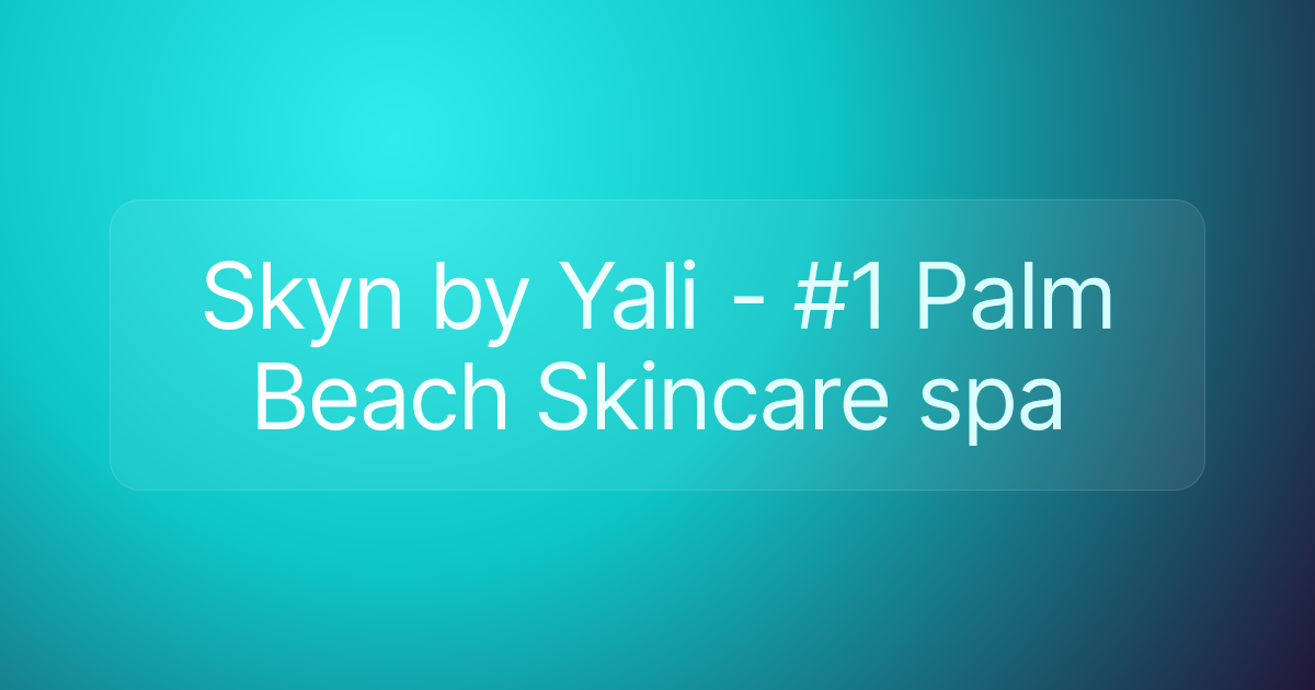 Skyn by Yali - #1 Palm Beach Skincare spa