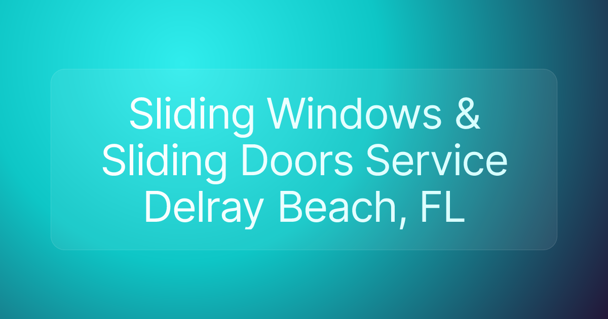 Sliding Windows & Sliding Doors Service Delray Beach, FL