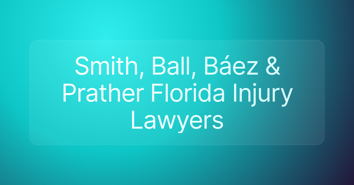 Smith, Ball, Báez & Prather Florida Injury Lawyers