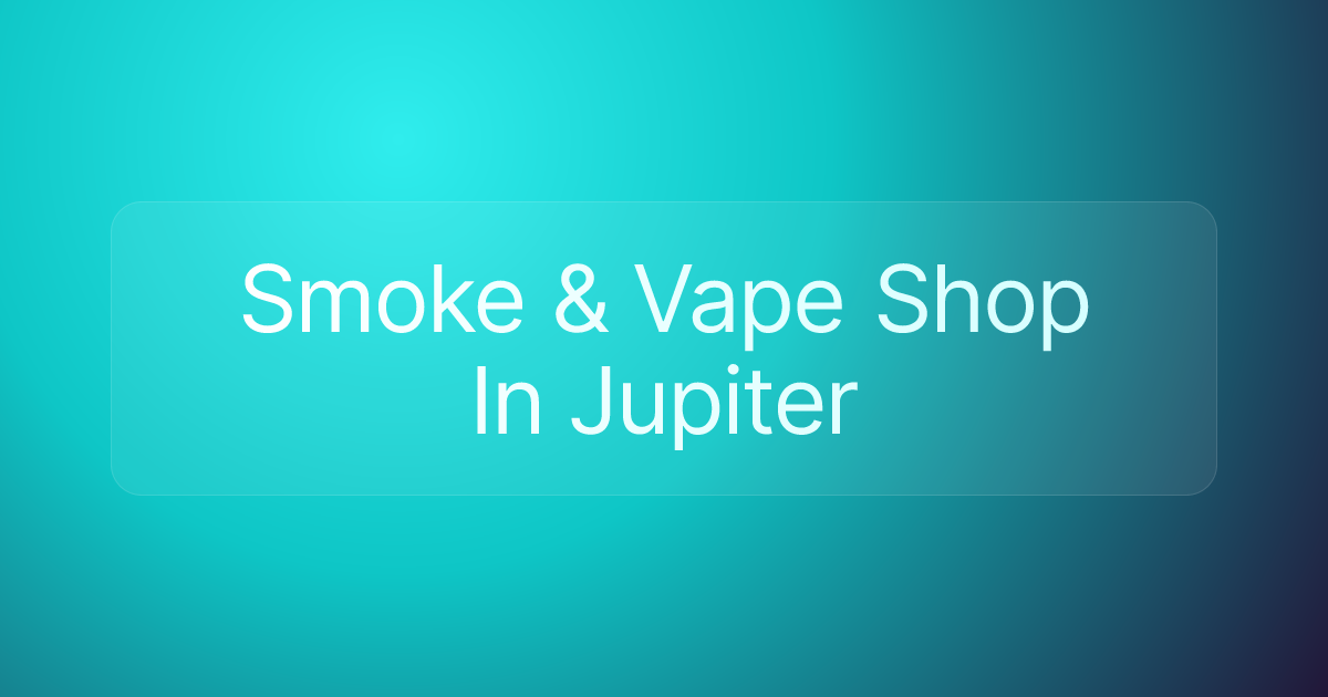 Smoke & Vape Shop In Jupiter