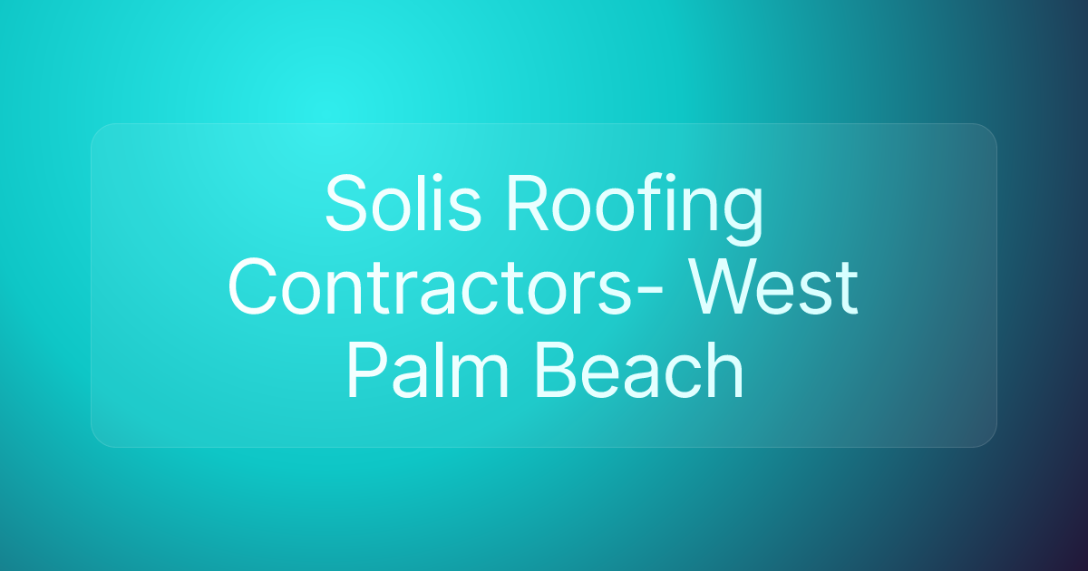 Solis Roofing Contractors- West Palm Beach