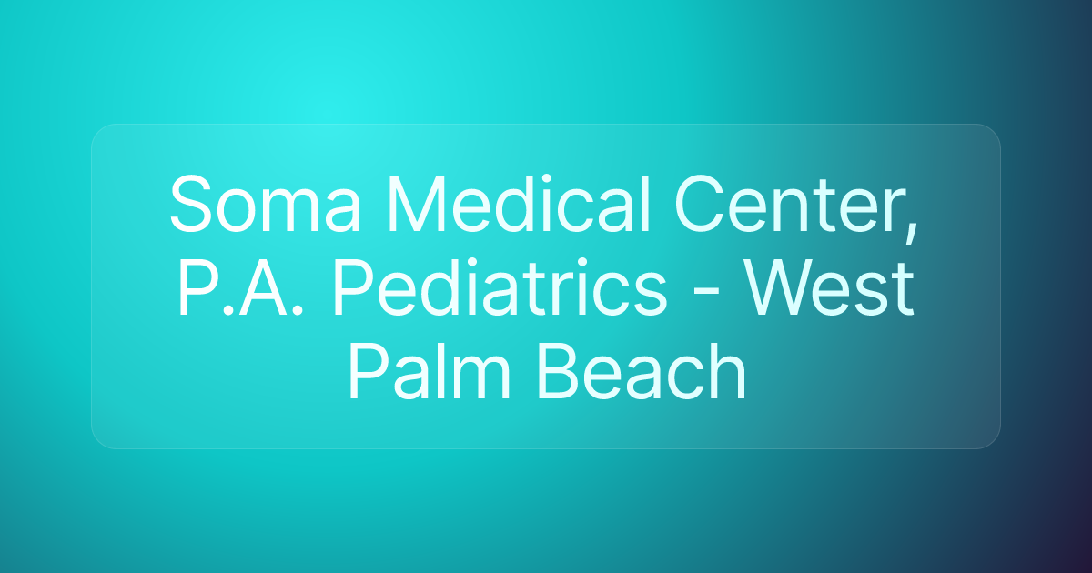 Soma Medical Center, P.A. Pediatrics - West Palm Beach