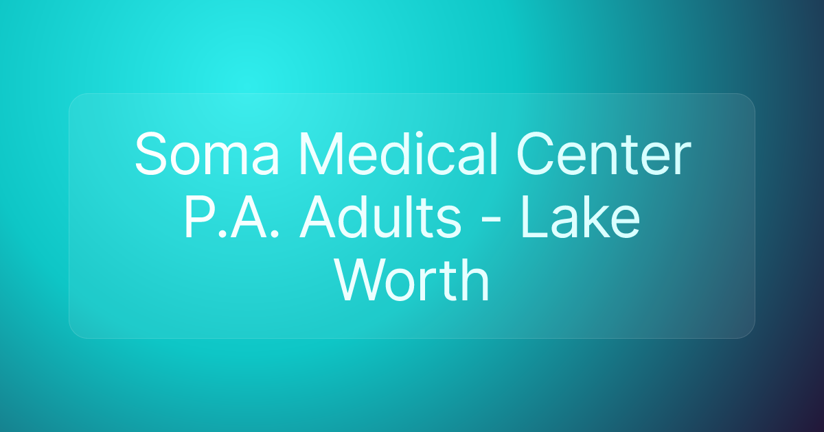 Soma Medical Center P.A. Adults - Lake Worth