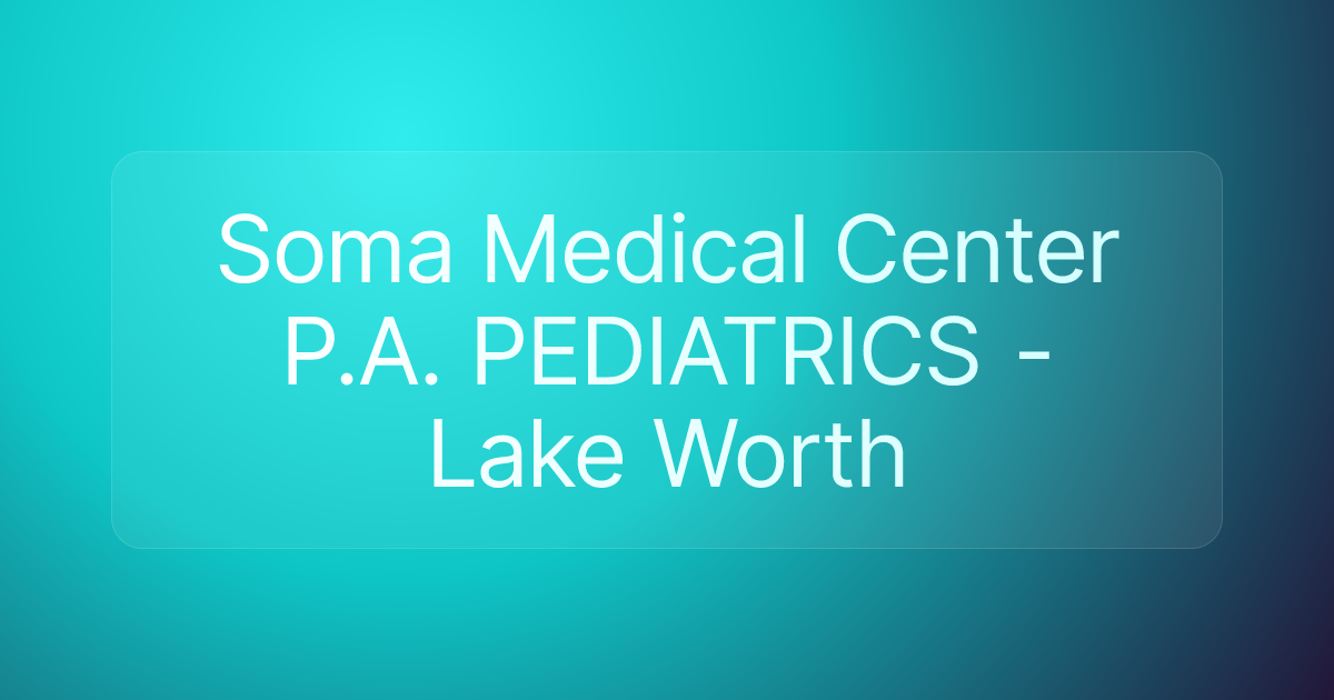 Soma Medical Center P.A. PEDIATRICS - Lake Worth