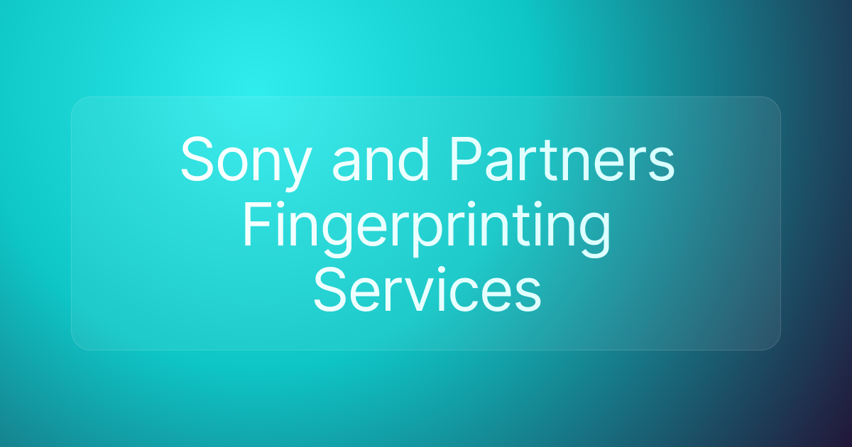 Sony and Partners Fingerprinting Services