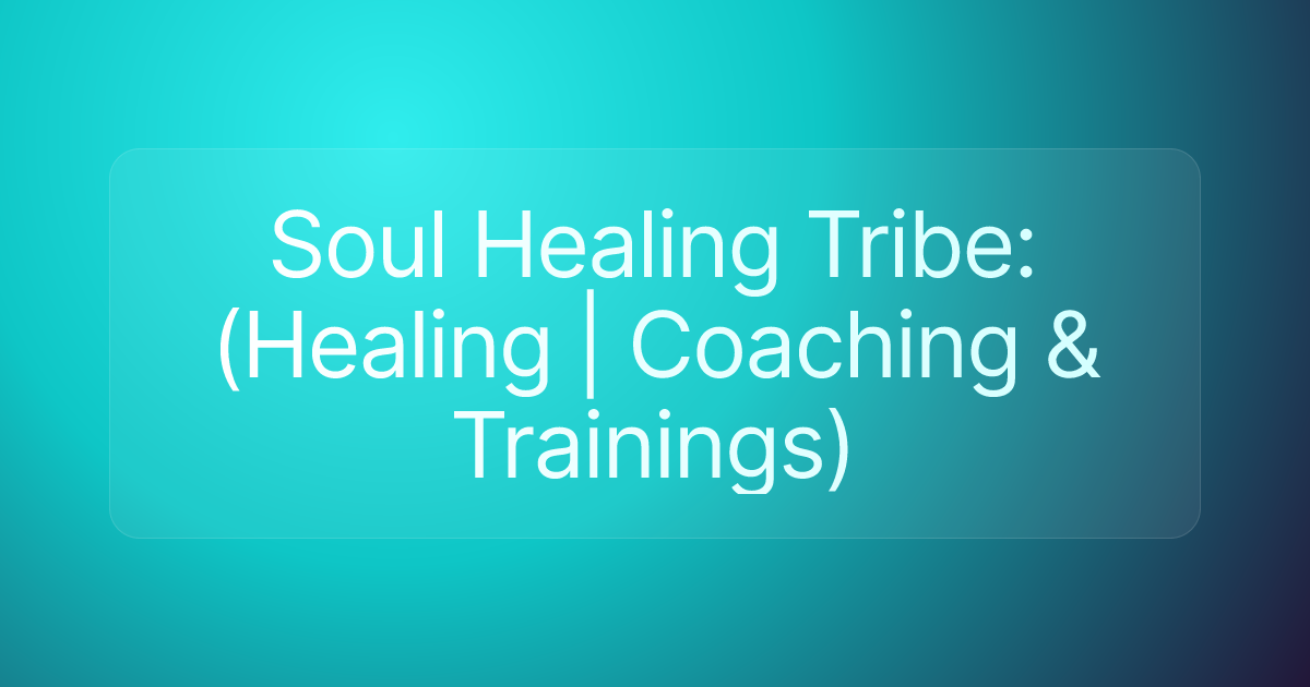 Soul Healing Tribe: (Healing | Coaching & Trainings)