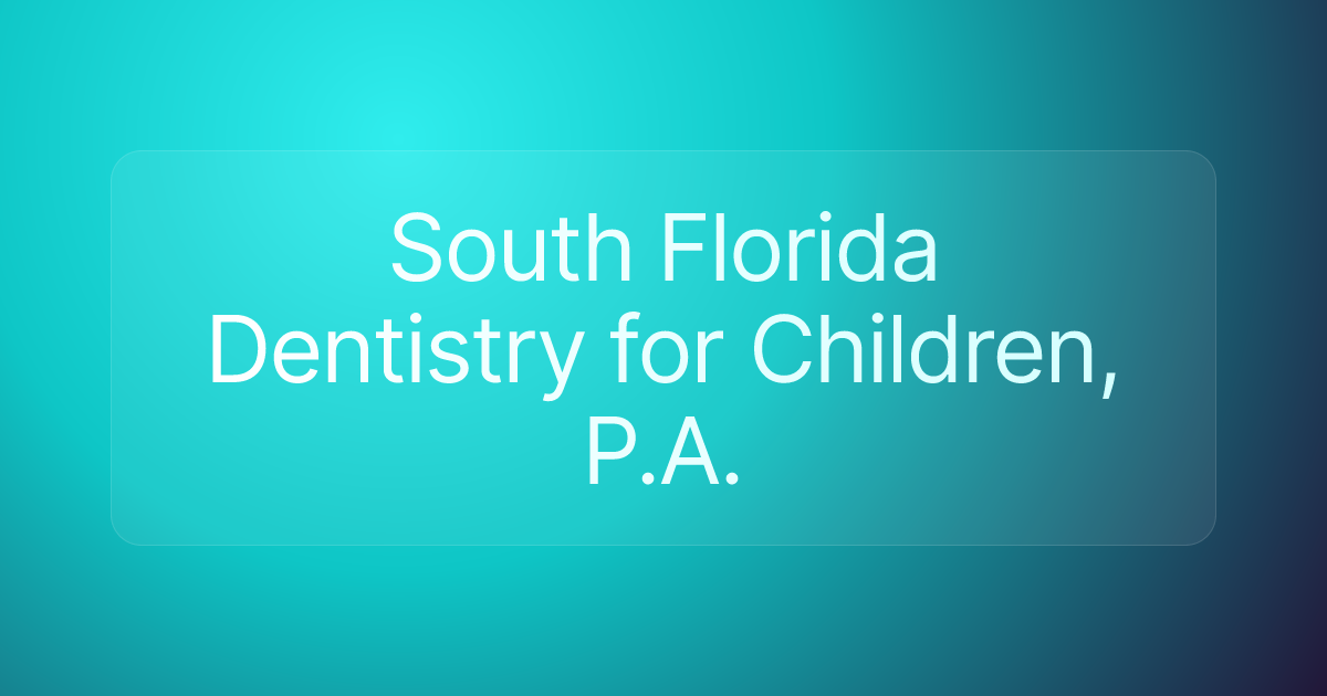 South Florida Dentistry for Children, P.A.