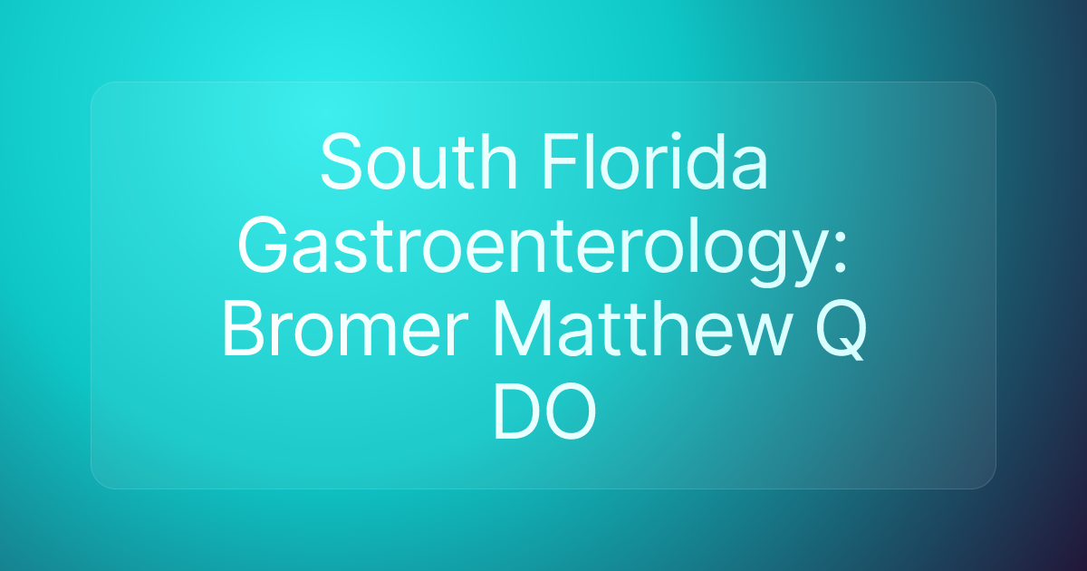 South Florida Gastroenterology: Bromer Matthew Q DO