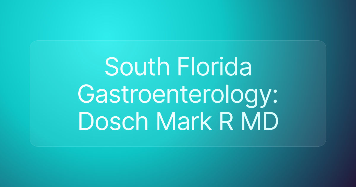 South Florida Gastroenterology: Dosch Mark R MD