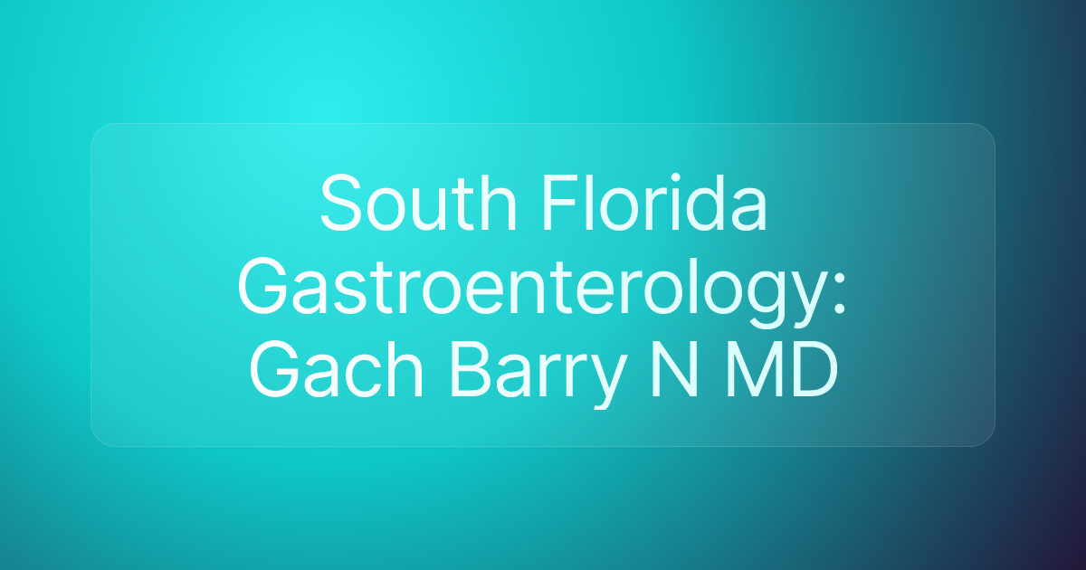 South Florida Gastroenterology: Gach Barry N MD