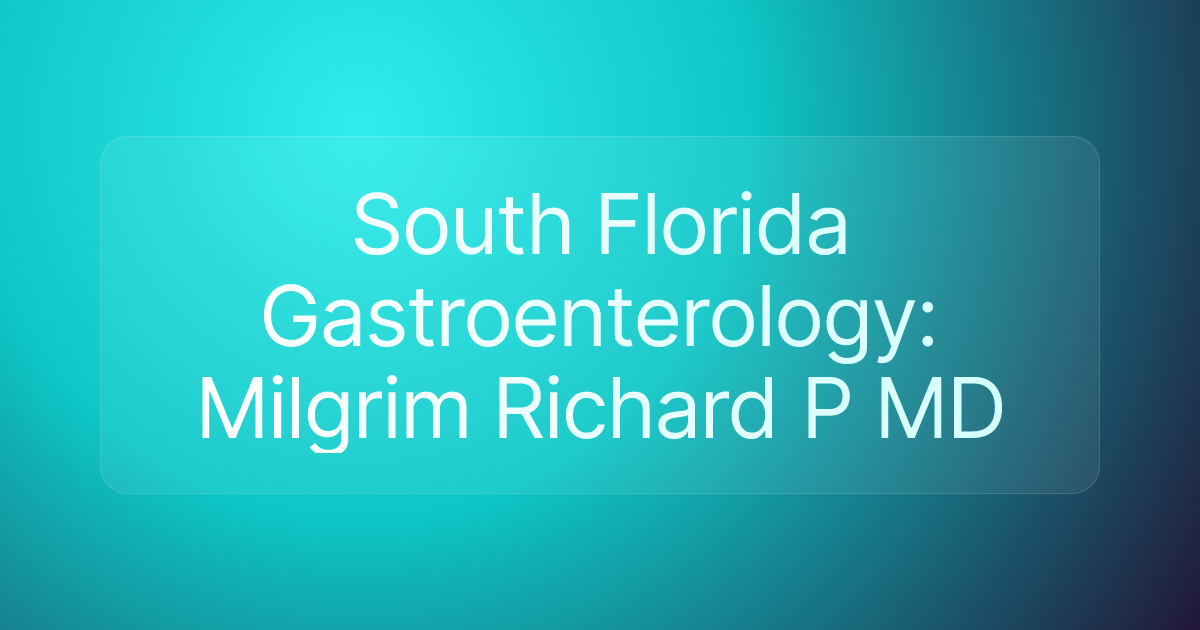 South Florida Gastroenterology: Milgrim Richard P MD