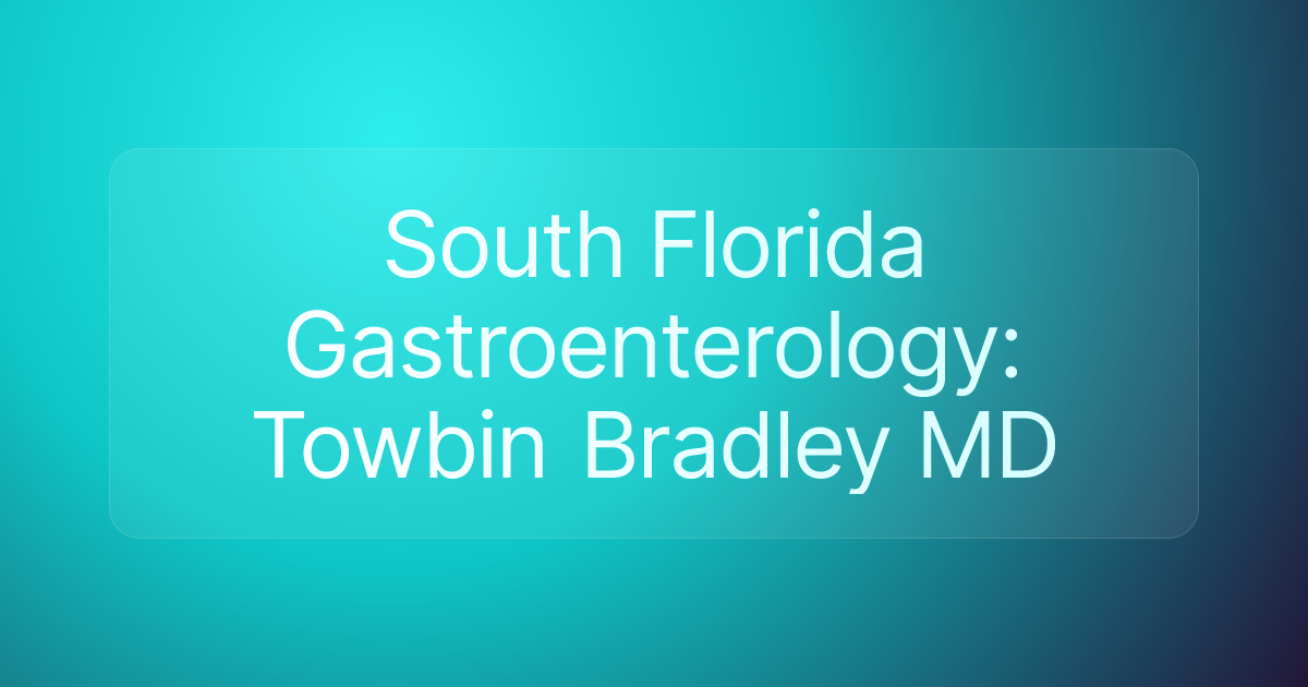 South Florida Gastroenterology: Towbin Bradley MD