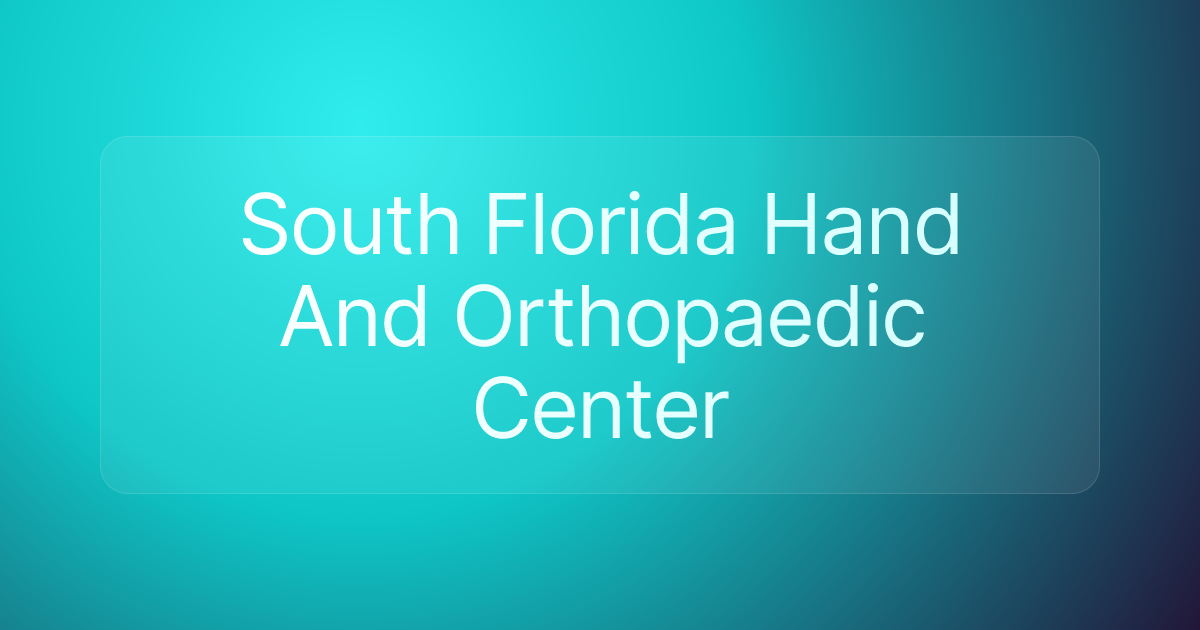 South Florida Hand And Orthopaedic Center