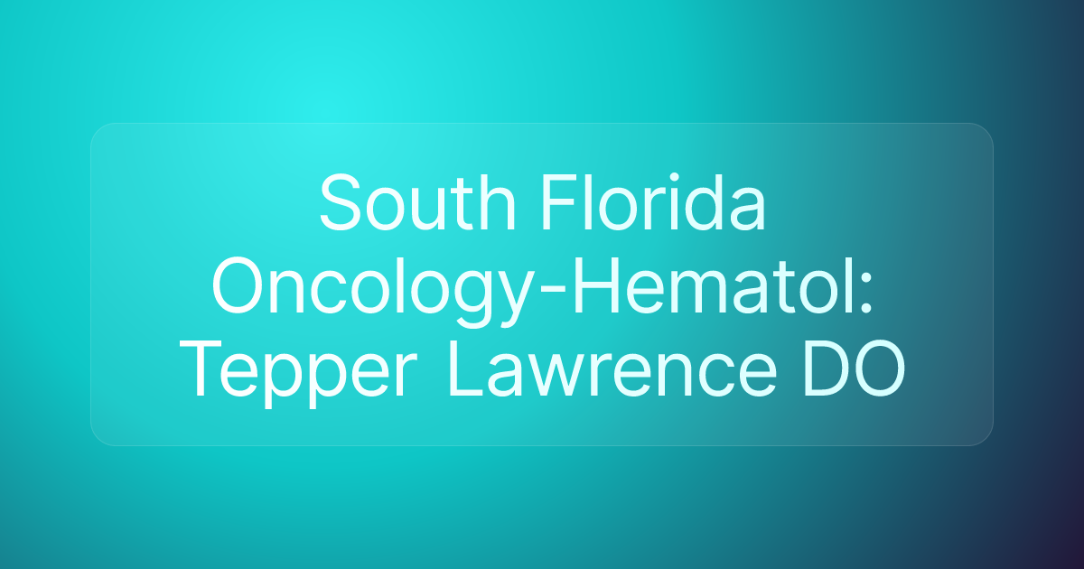 South Florida Oncology-Hematol: Tepper Lawrence DO
