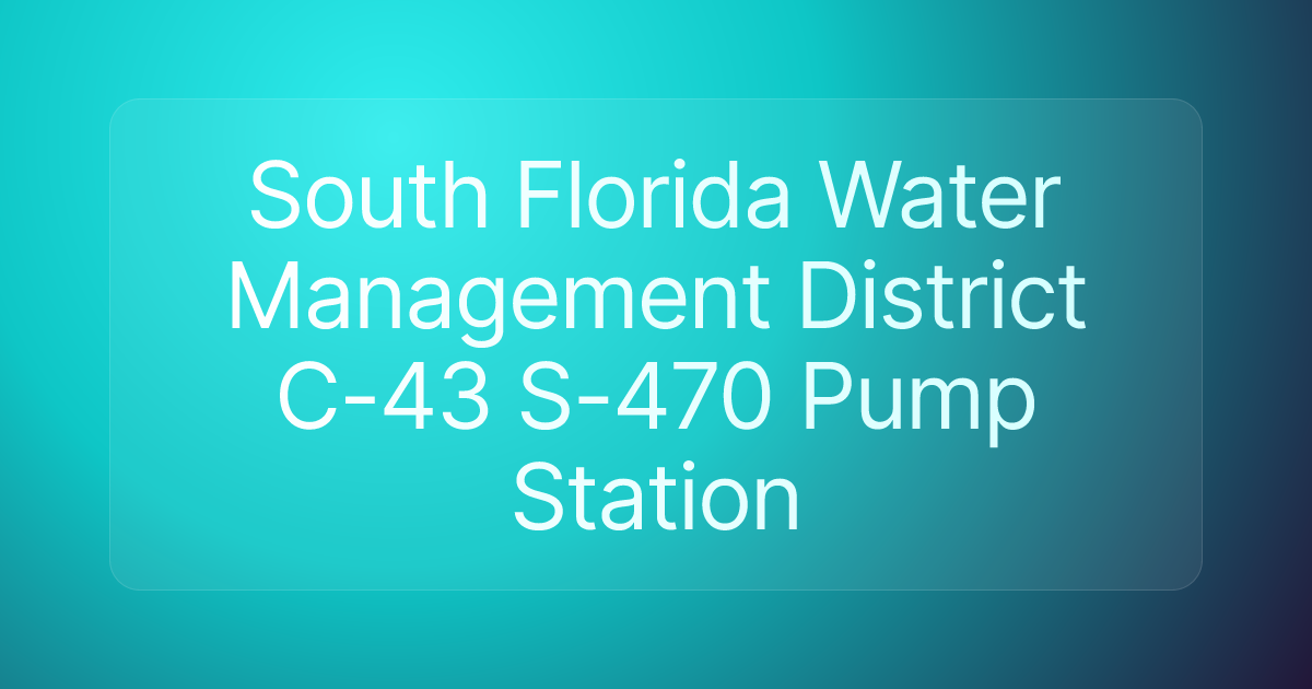 South Florida Water Management District C-43 S-470 Pump Station