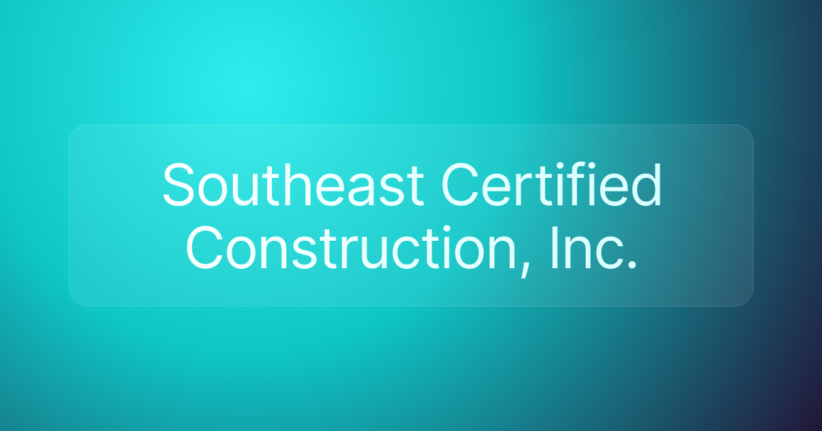 Southeast Certified Construction, Inc.