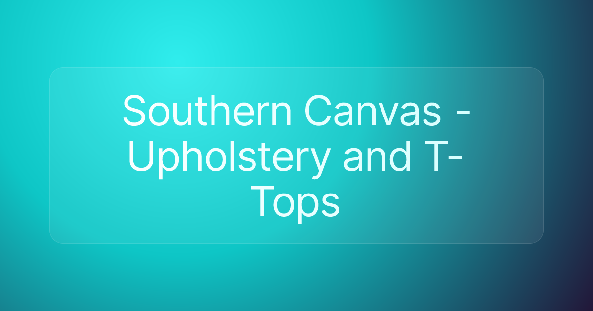 Southern Canvas - Upholstery and T-Tops