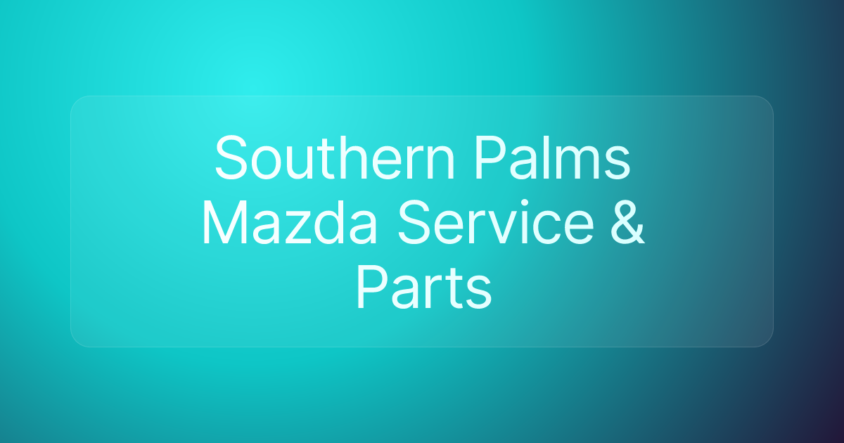 Southern Palms Mazda Service & Parts