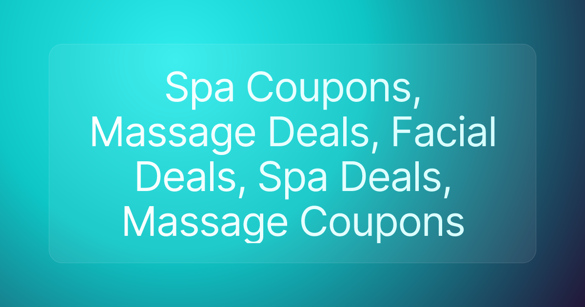 Spa Coupons, Massage Deals, Facial Deals, Spa Deals, Massage Coupons