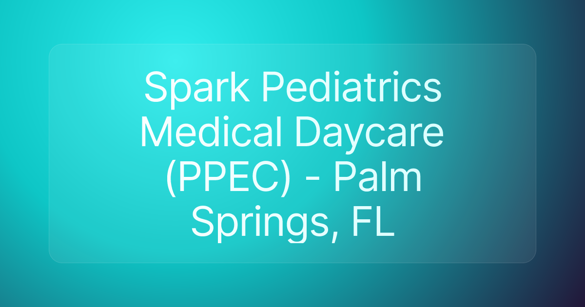Spark Pediatrics Medical Daycare (PPEC) - Palm Springs, FL