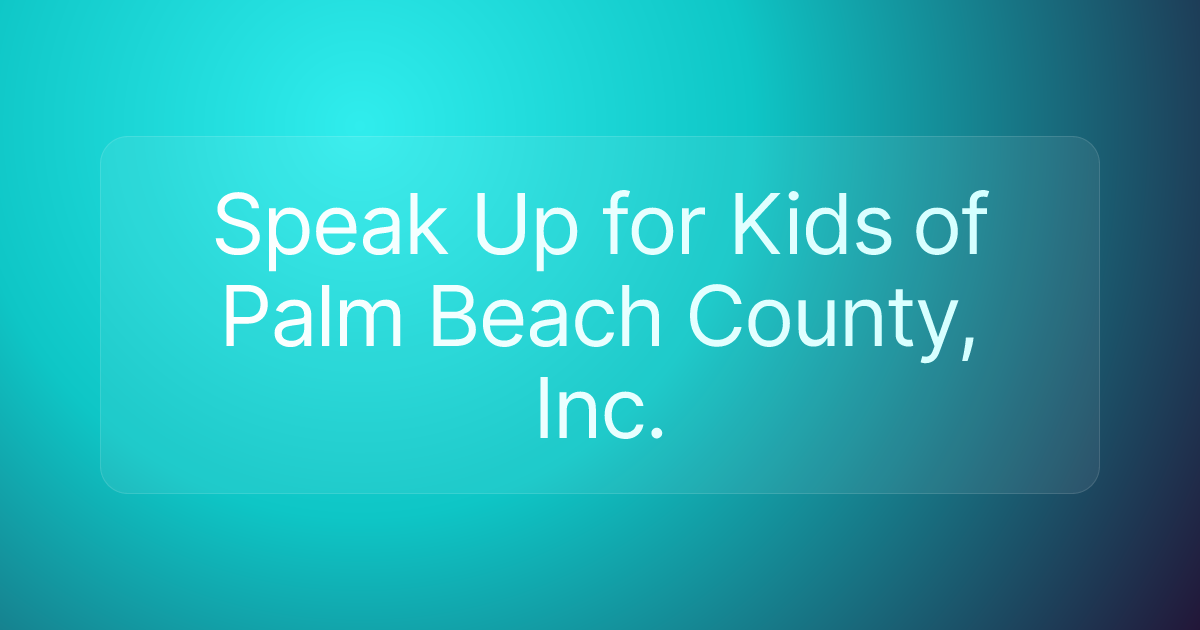 Speak Up for Kids of Palm Beach County, Inc.