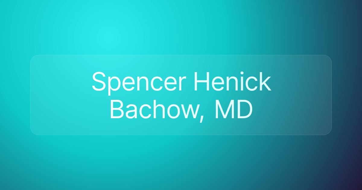 Spencer Henick Bachow, MD