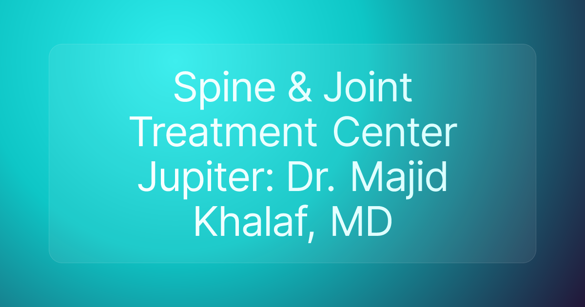Spine & Joint Treatment Center Jupiter: Dr. Majid Khalaf, MD