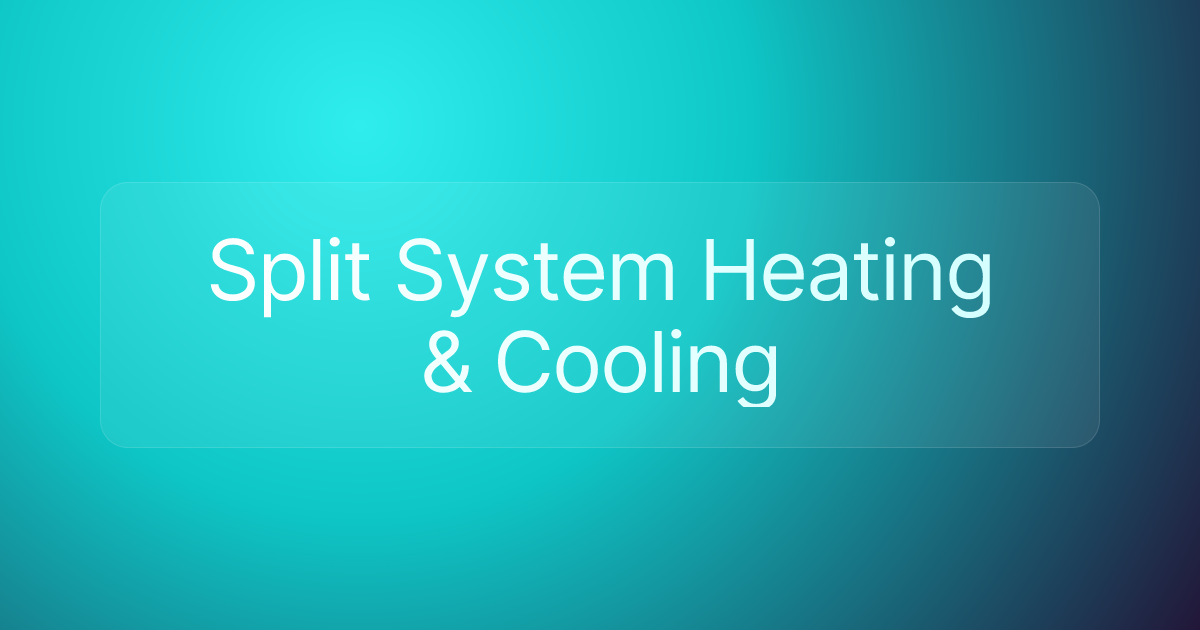Split System Heating & Cooling