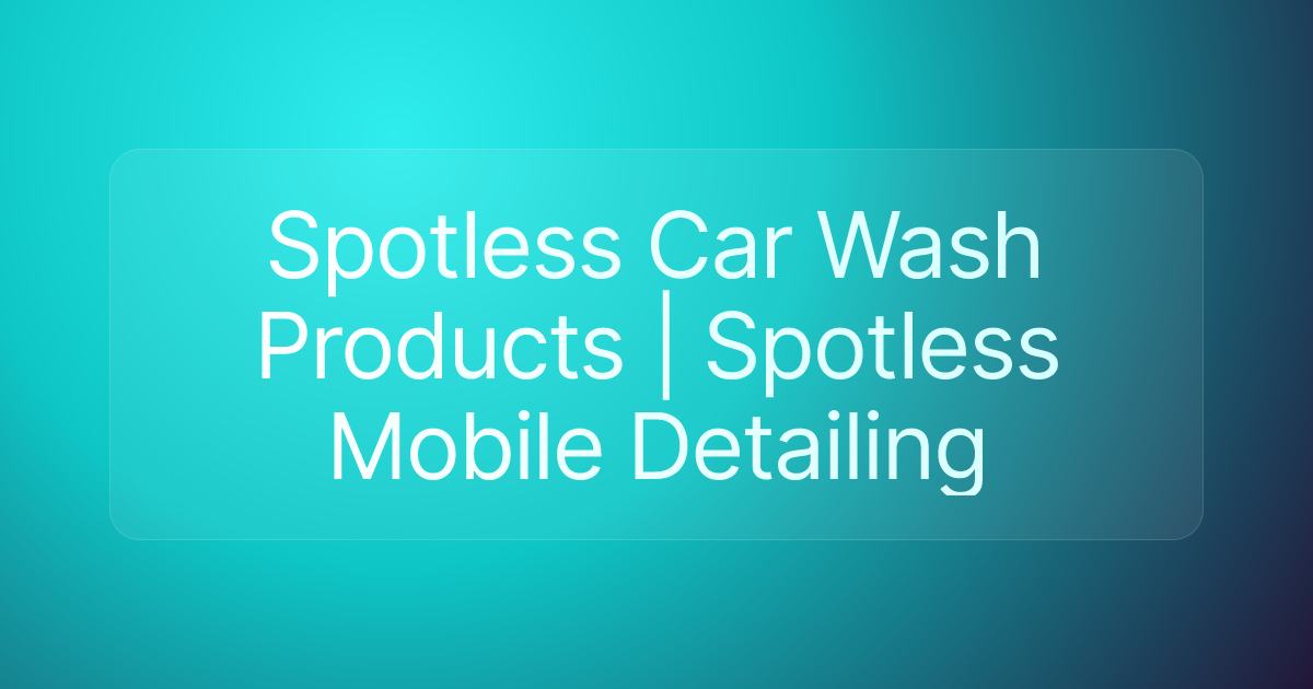 Spotless Car Wash Products | Spotless Mobile Detailing